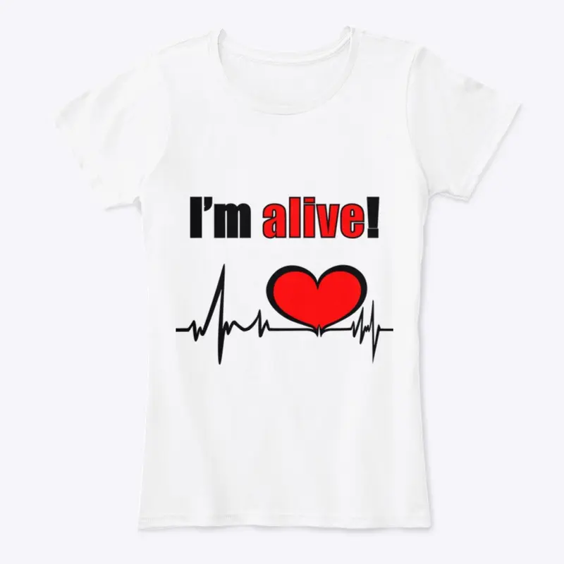 I’m alive! Women’s T-Shirt